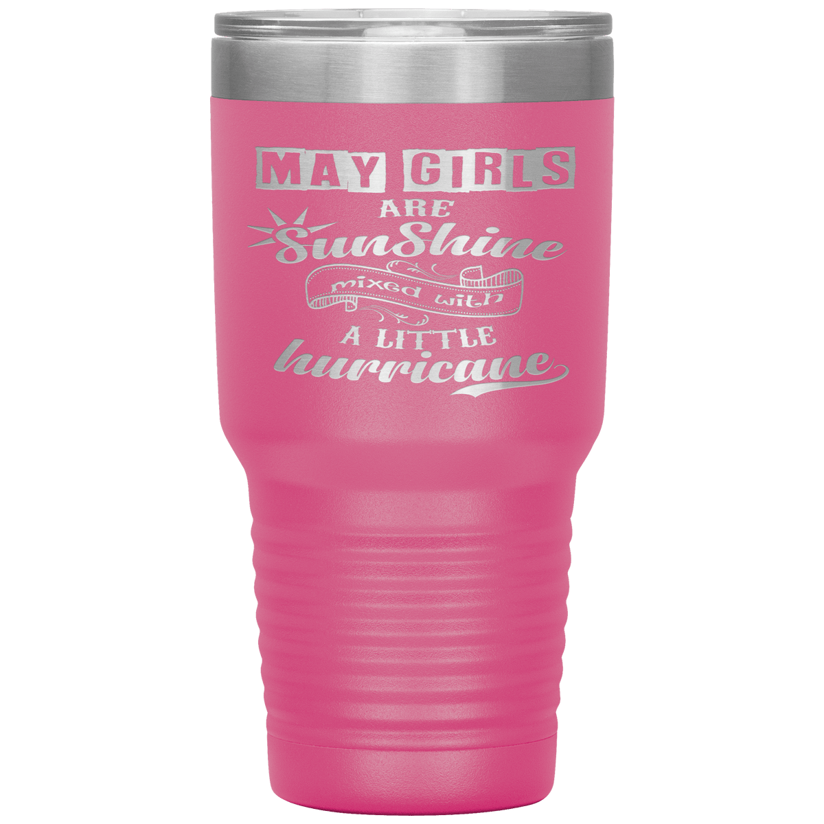 "May Girls are Sunshine Mixed With Little Hurricane"Tumbler. Buy For Family & Friends. Save Shipping.