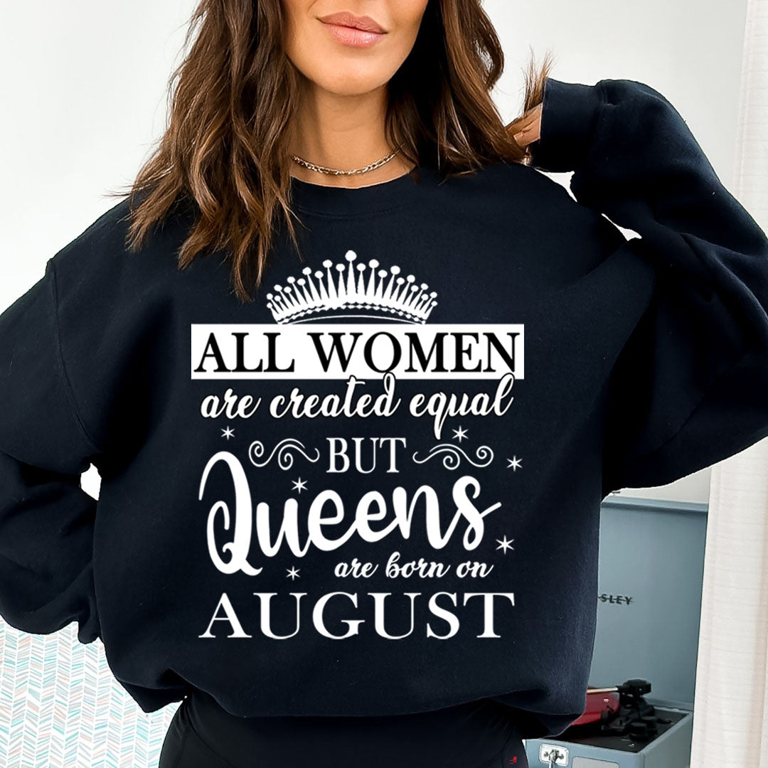 All Women Are Created Equal But Queens are Born On August - Sweatshirt & Hoodie