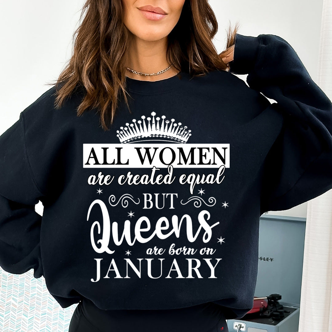 All Women Are Created Equal But Queens are Born On January - Sweatshirt & Hoodie