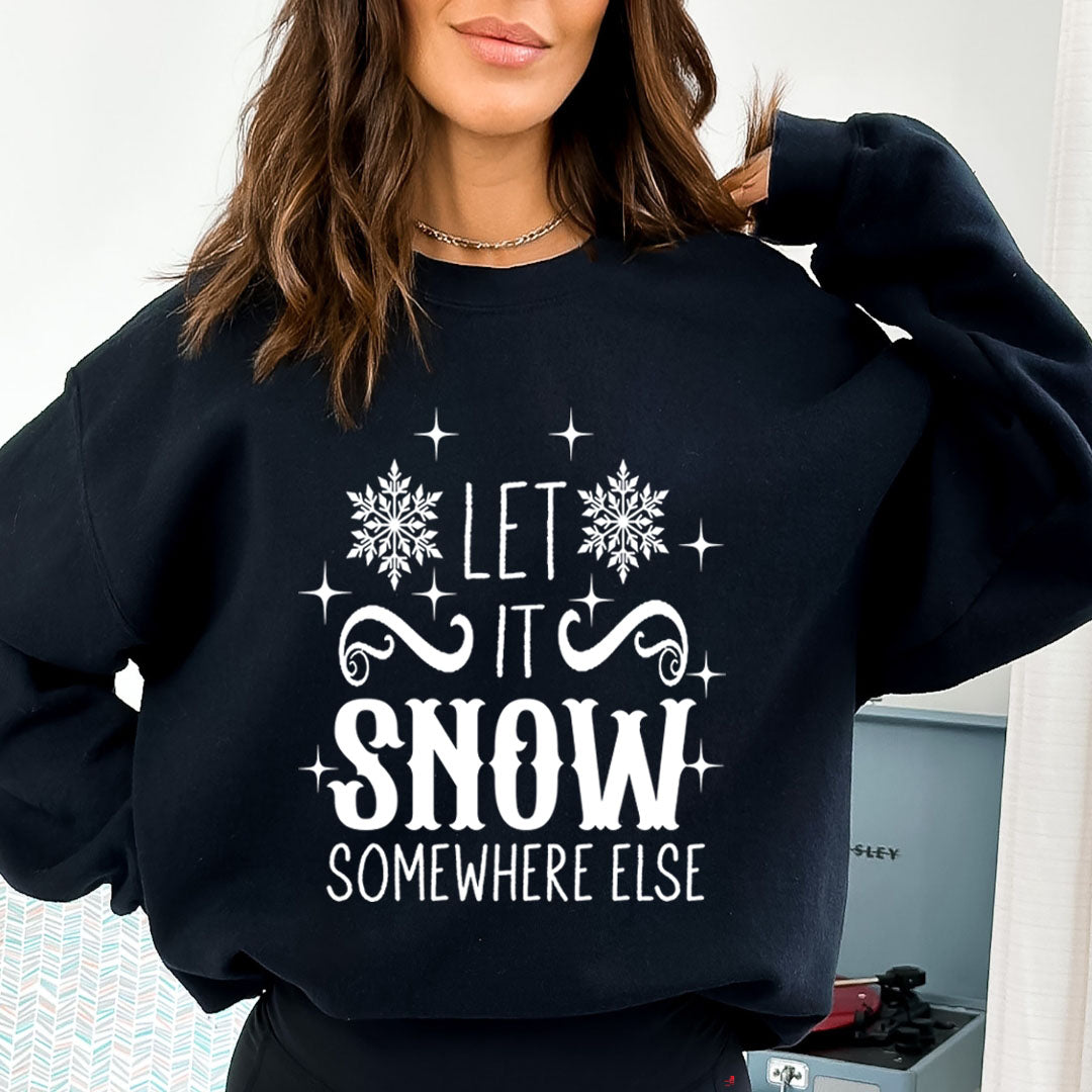 Let It Snow Somewhere Else - Sweatshirt & Hoodie