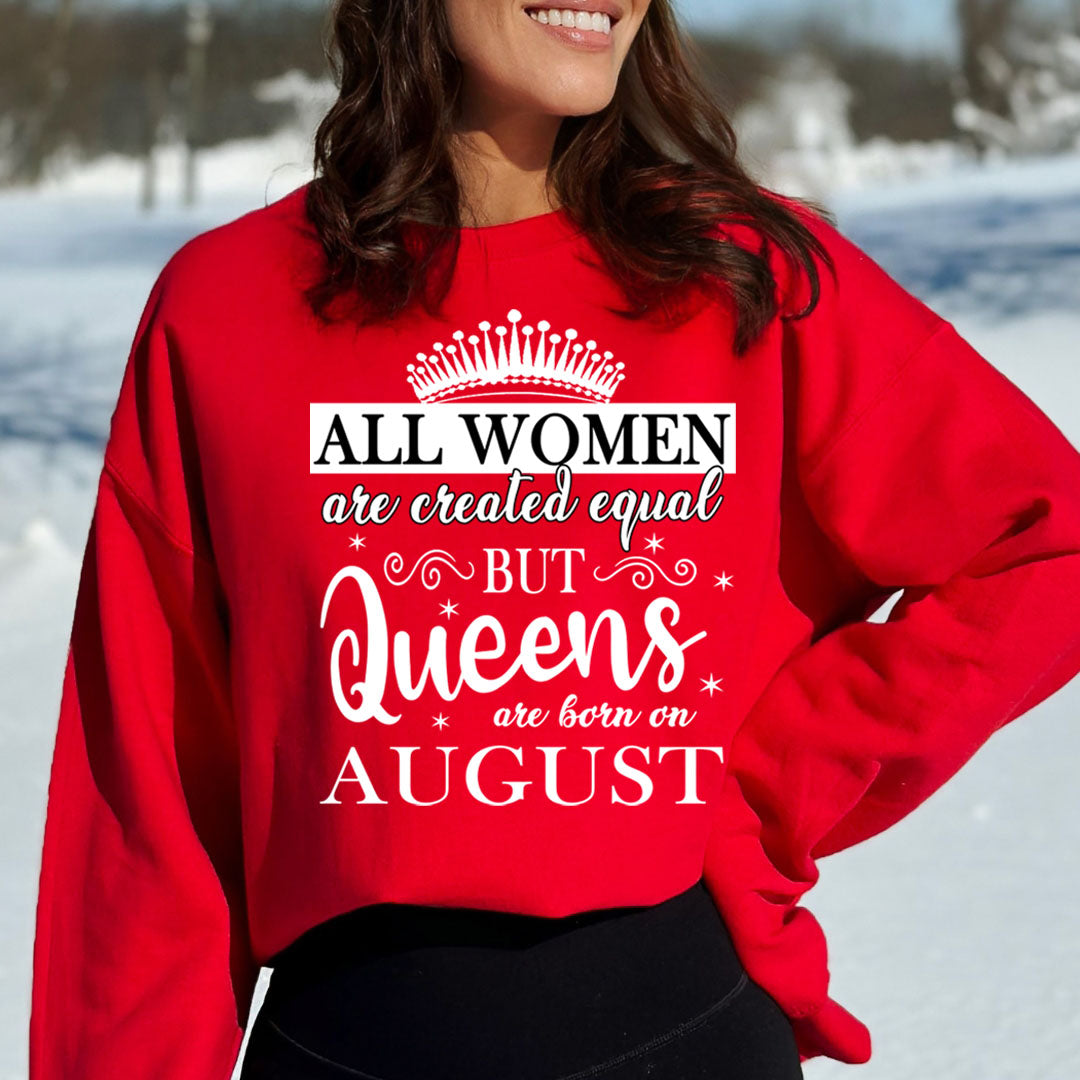 All Women Are Created Equal But Queens are Born On August - Sweatshirt & Hoodie