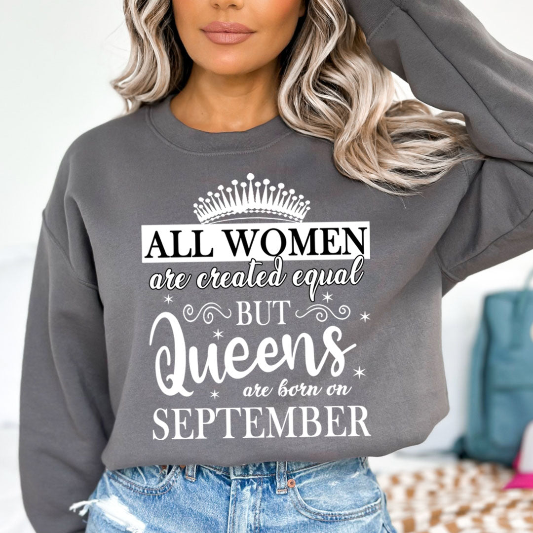 All Women Are Created Equal But Queens are Born On September - Sweatshirt & Hoodie