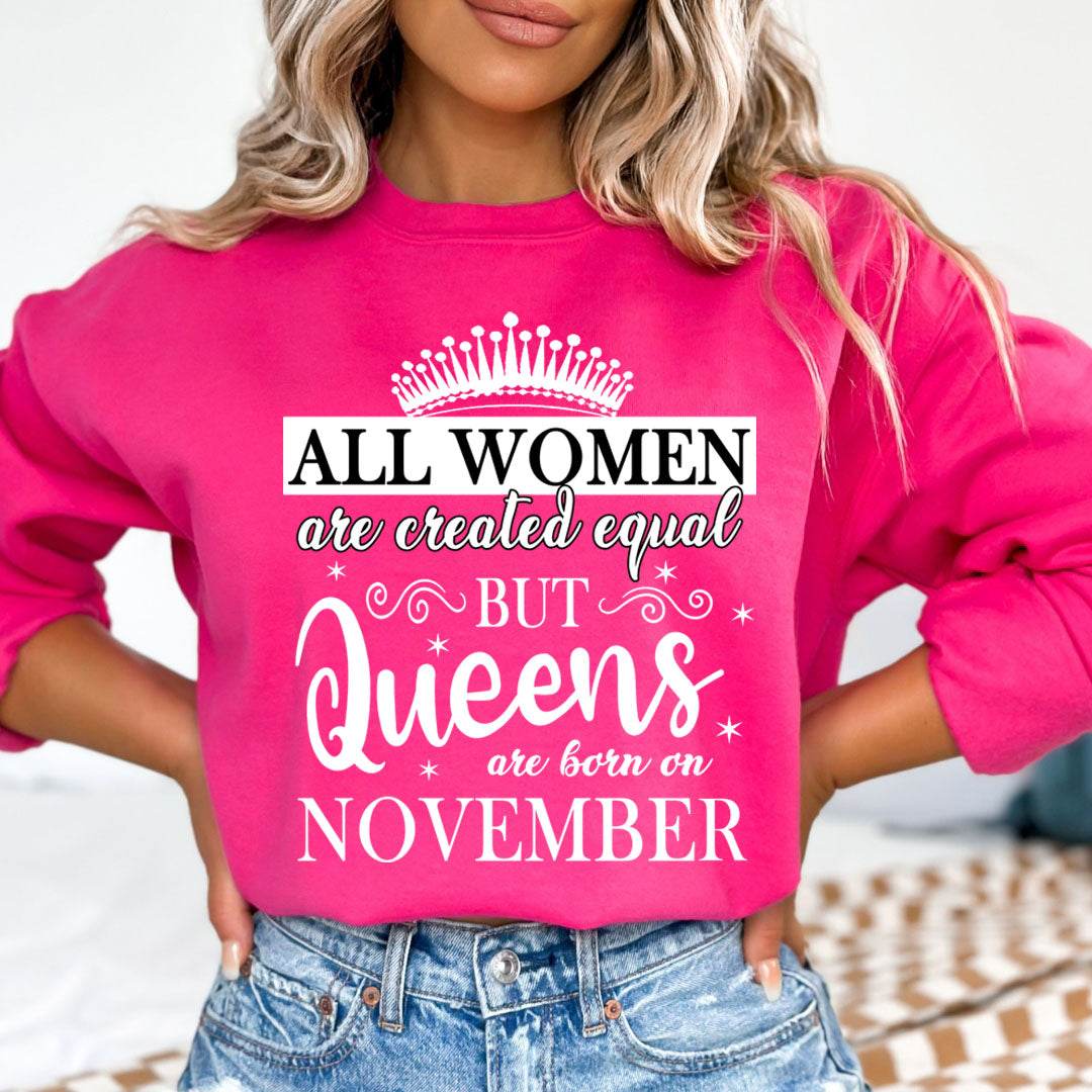All Women Are Created Equal But Queens are Born On November - Sweatshirt & Hoodie