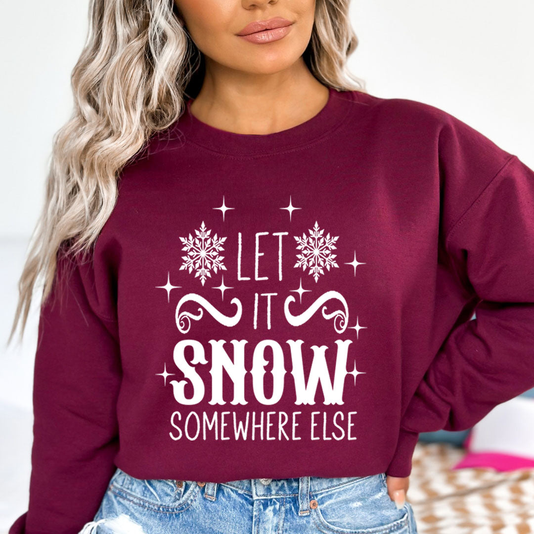 Let It Snow Somewhere Else - Sweatshirt & Hoodie
