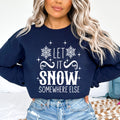 Let It Snow Somewhere Else - Sweatshirt & Hoodie