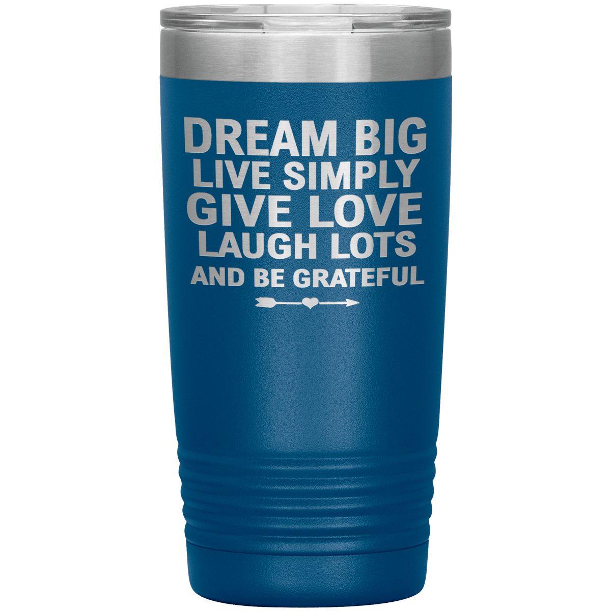 "Dream Big Live Simply Give Love Laugh Lots And Be Grateful" Tumbler. Flat Shipping.