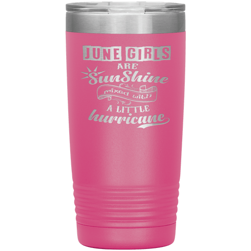 "June Girls are Sunshine Mixed With Little Hurricane"Tumbler. Buy For Family & Friends. Save Shipping.