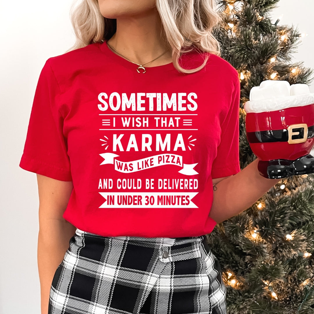 Sometimes I Wish That Karma Was Like Pizza - Bella Canvas