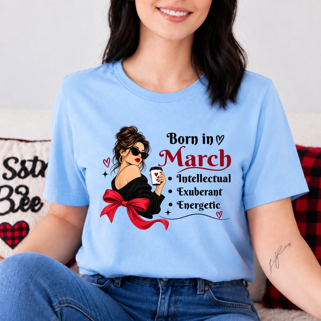 Born In March - Intellectual, Exuberant, Energetic- Bella Canvas