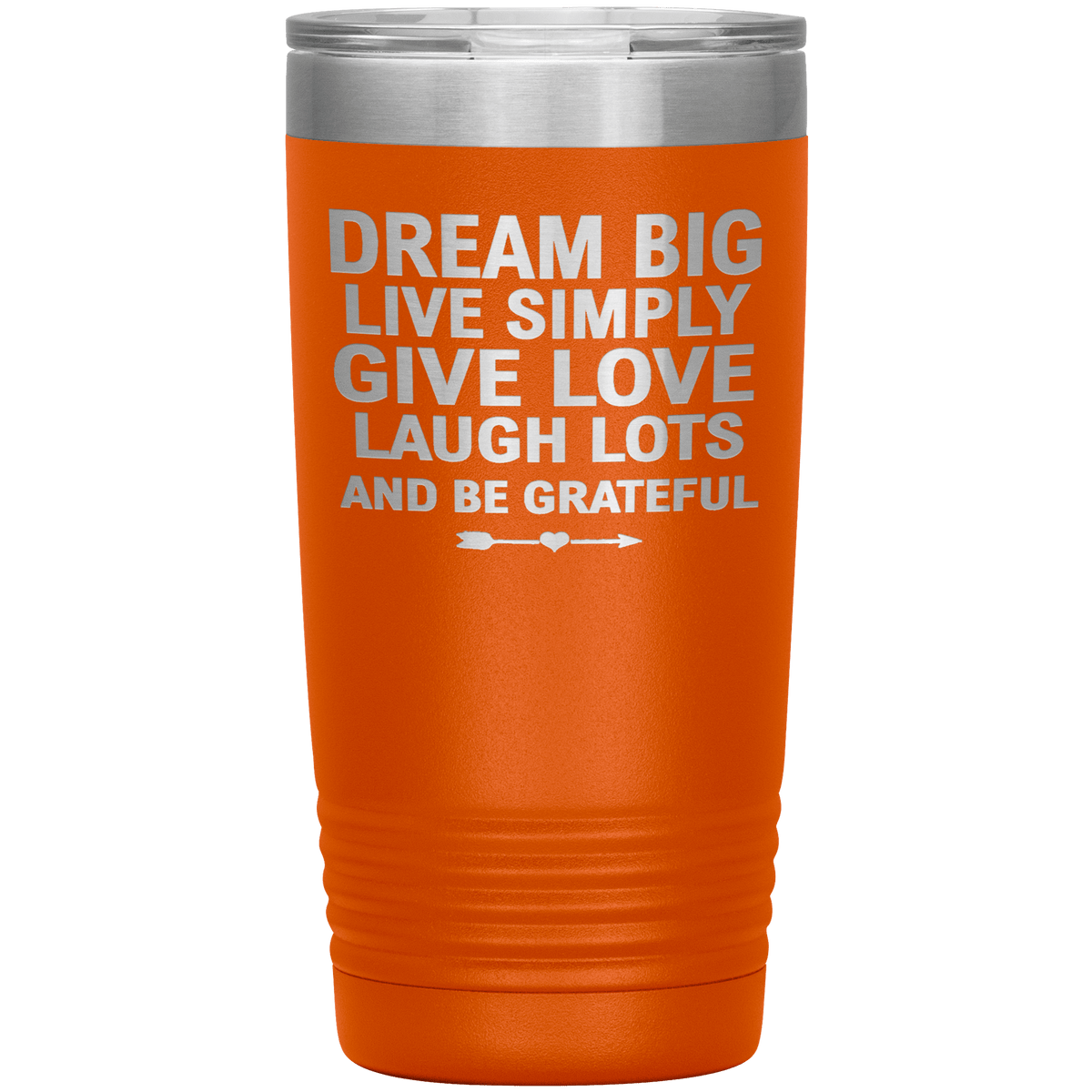 "Dream Big Live Simply Give Love Laugh Lots And Be Grateful" Tumbler. Flat Shipping.