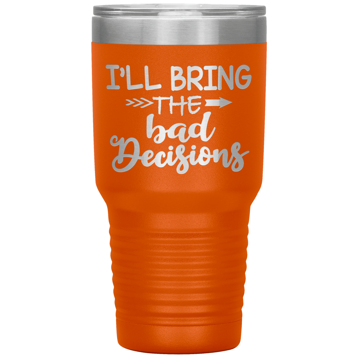 "Bad Decisions"Tumbler.Buy For Family & Friends. Save Shipping.