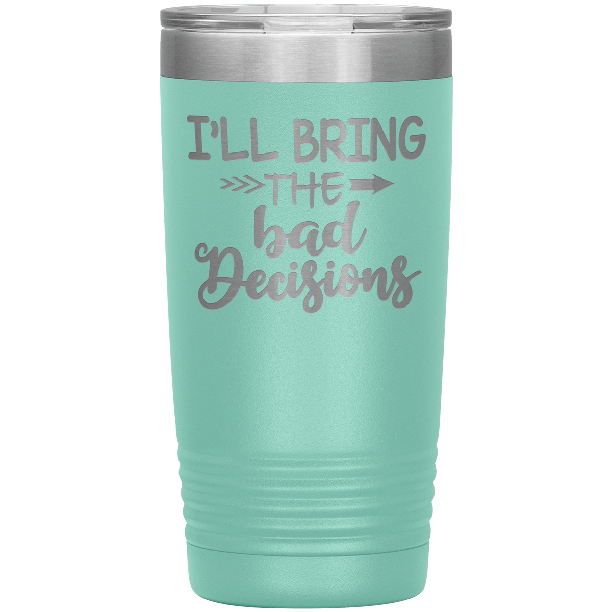 "Bad Decisions"Tumbler.Buy For Family & Friends. Save Shipping.
