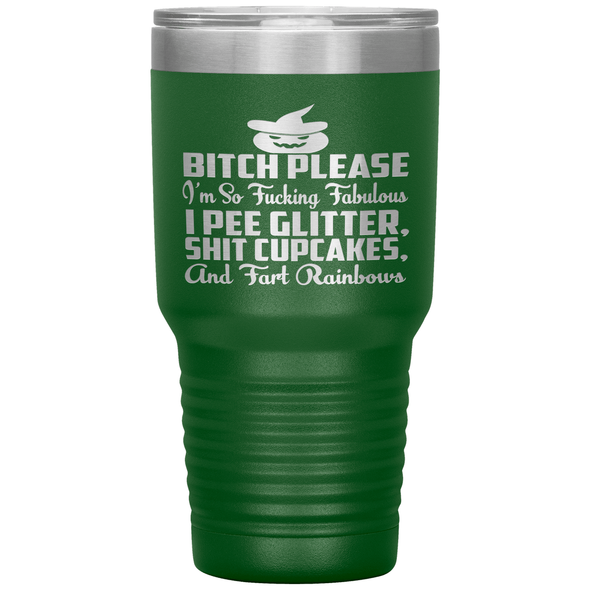 "BITCH PLEASE I'M SO FUCKING FABULOUS I PEE GLITTER, SHIT CUPCAKES AND FART RAINBOW" Tumbler. Buy for friends and family. Save Shipping.
