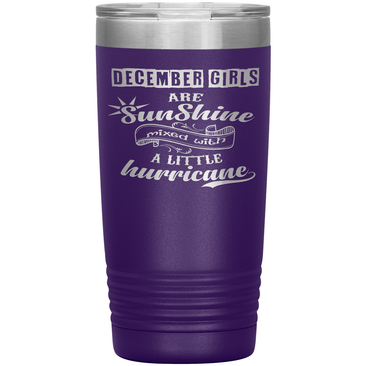 "December Girls are Sunshine Mixed With Little Hurricane" Tumbler. Buy For Family & Friends. Save Shipping.