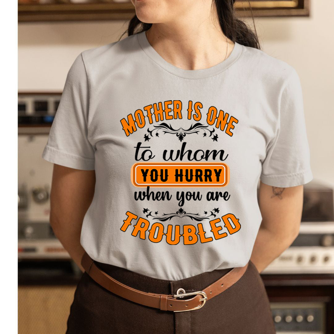 Mother Is One When You are Troubled - Unisex T-Shirt