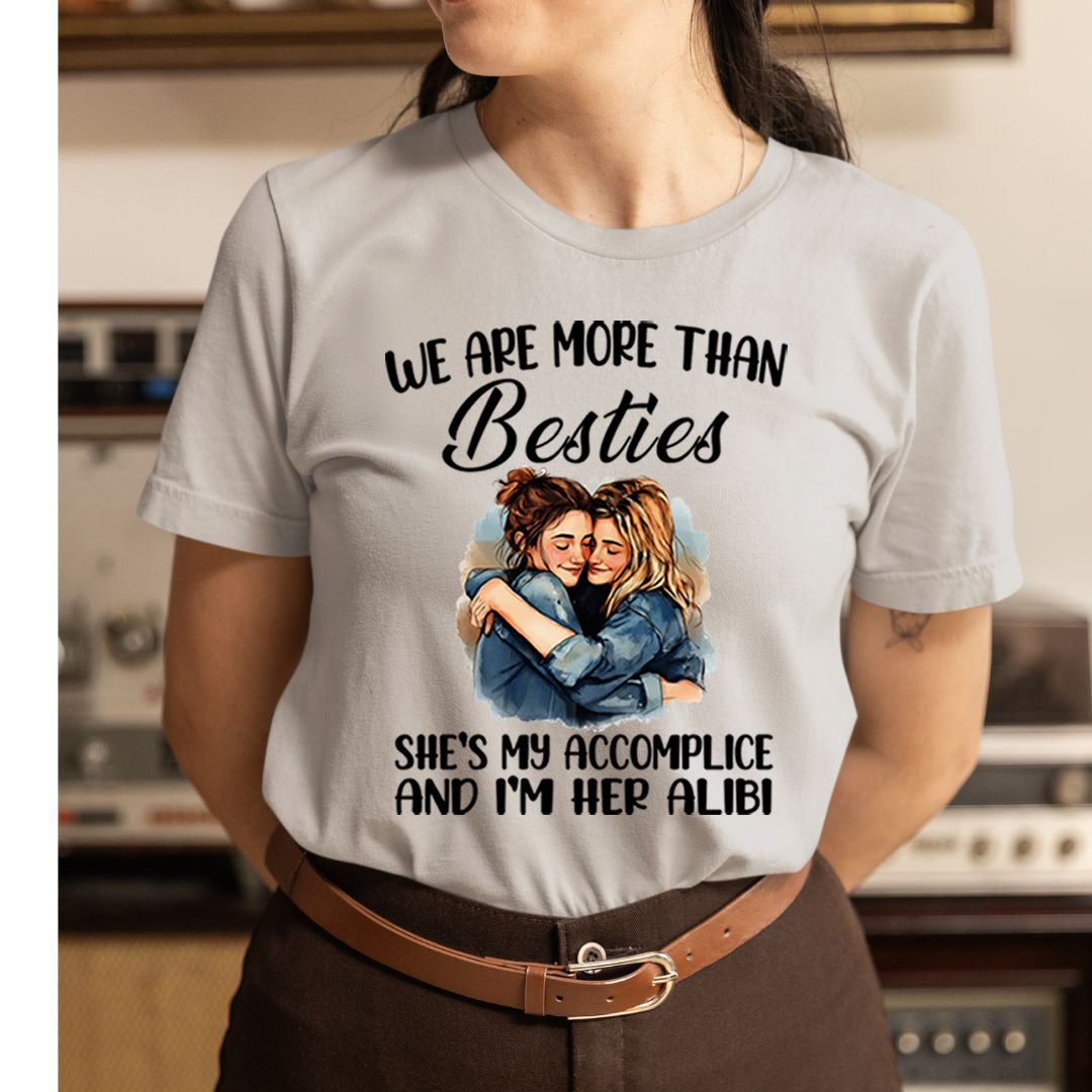 Besties She's My Accomplice And I'm Her Alibi - T-Shirt