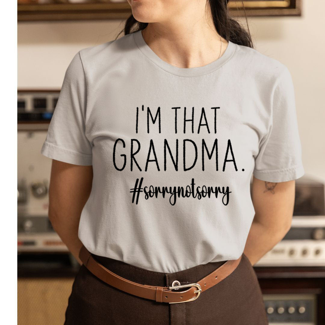 I'm That Grandma #sorrynotsorry - Unisex T-Shirt