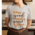 Today's Good Mood  - Unisex T-Shirt