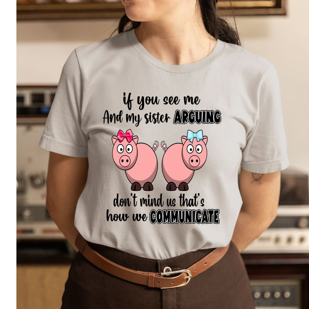 If You Can See Me And Sister Arguing  - Unisex T-Shirt