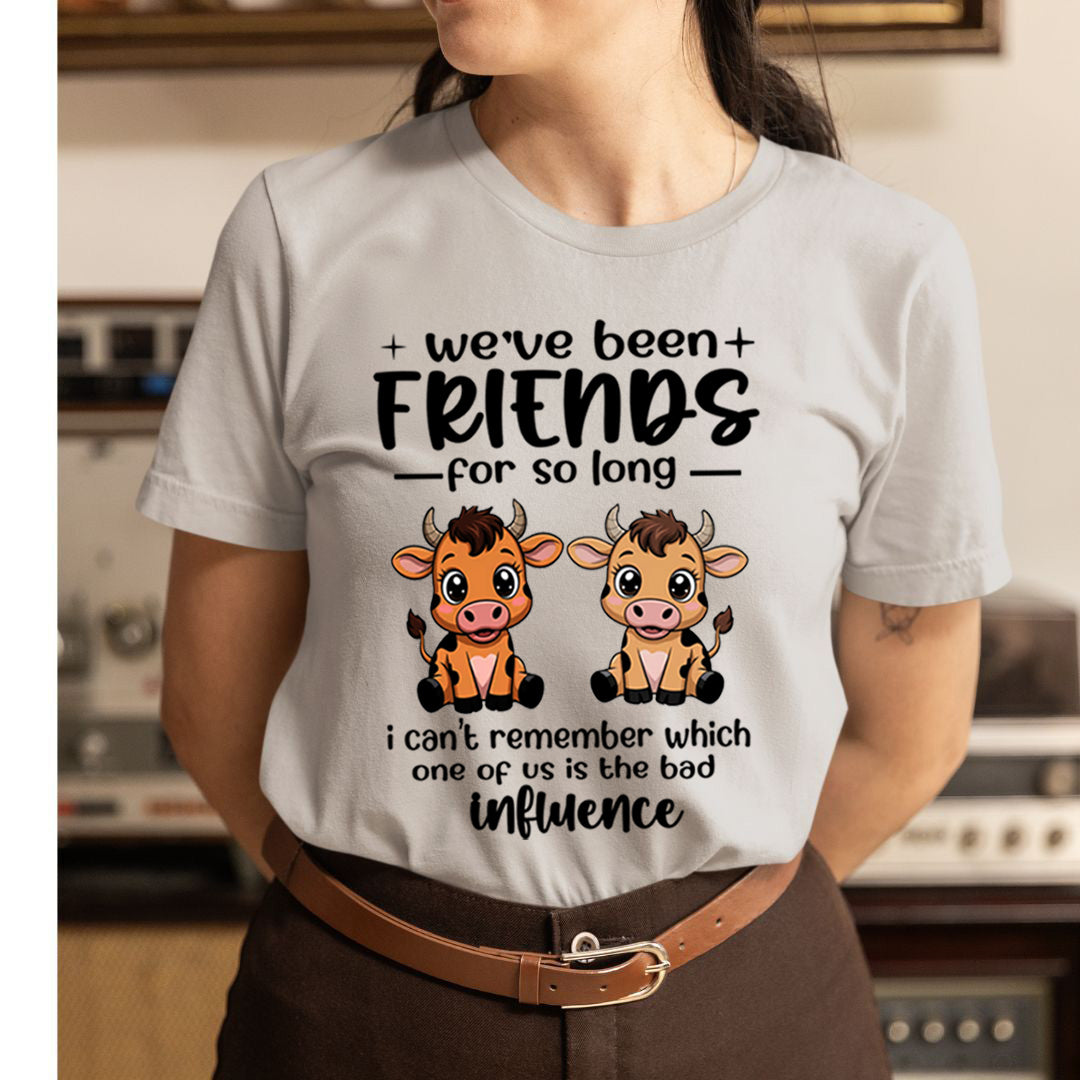 We Have Been Friends for So Long As Bad Influence -  T-Shirt