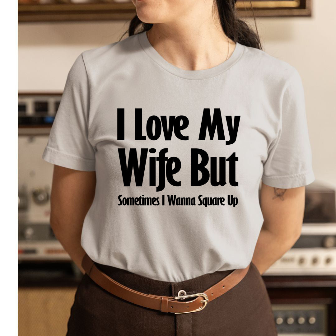 I Love My Wife - Unisex T-Shirt