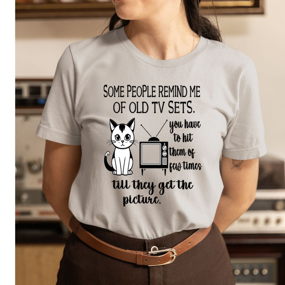 Some People Remind me of Old Tv Sets - Unisex T-Shirt