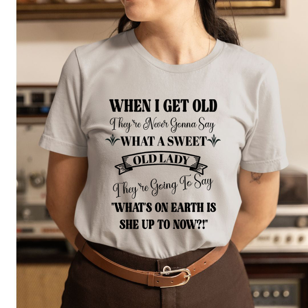 When I Get Old - Unisex T-Shirt