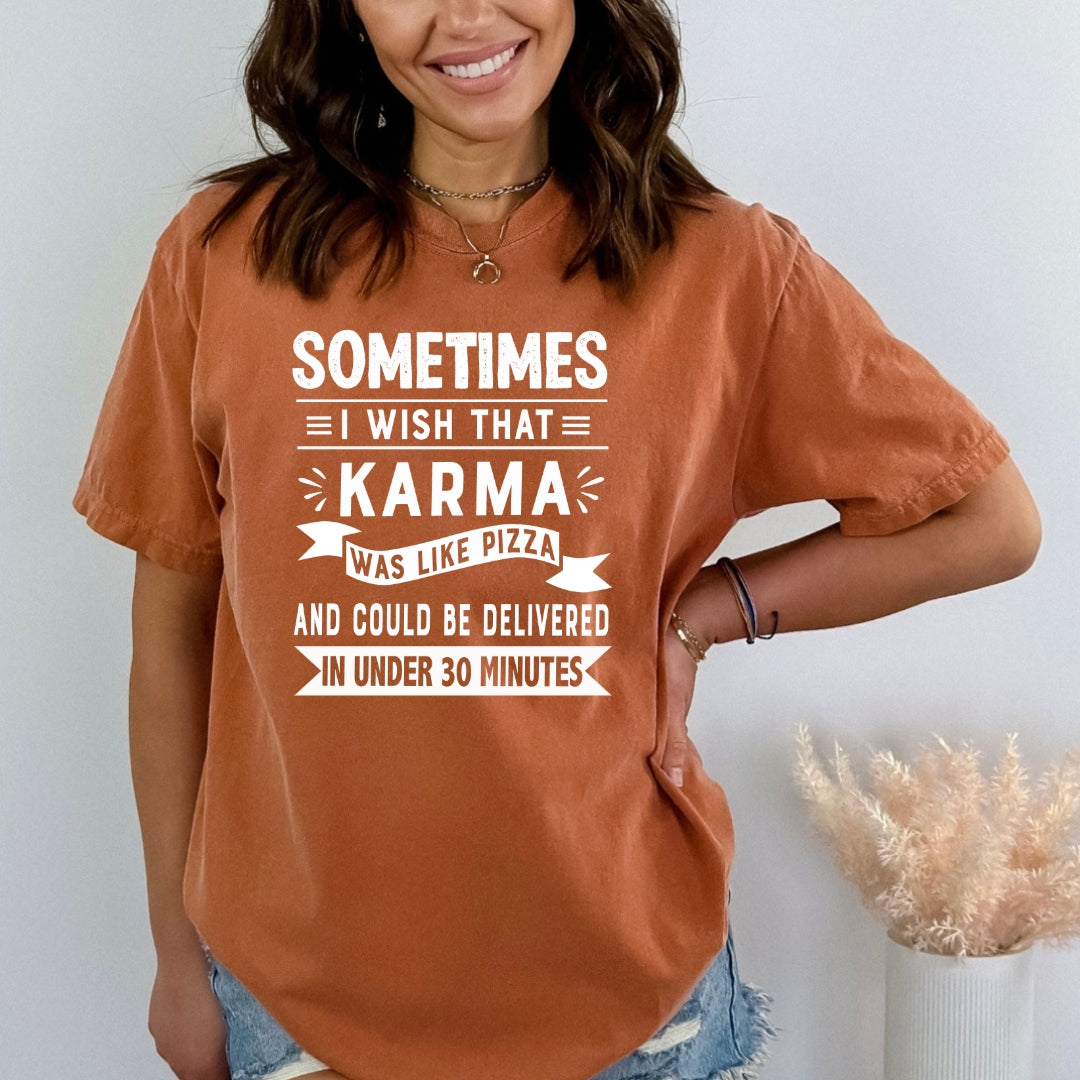 Sometimes I Wish That Karma Was Like Pizza - Bella Canvas