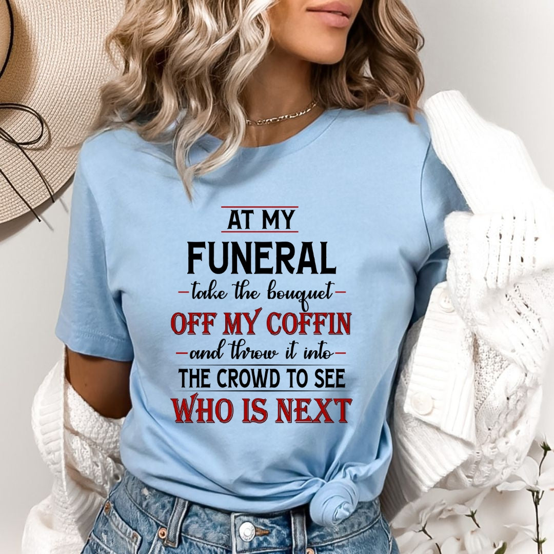 At My Funeral Take The Bouquet - Bella canvas