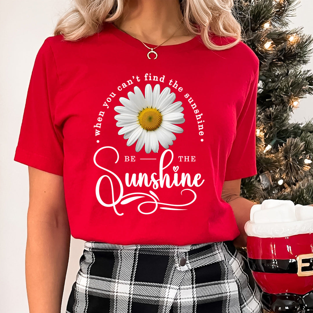 When You Can't Find The Sunshine  Be The Sunshine - Unisex T-Shirt