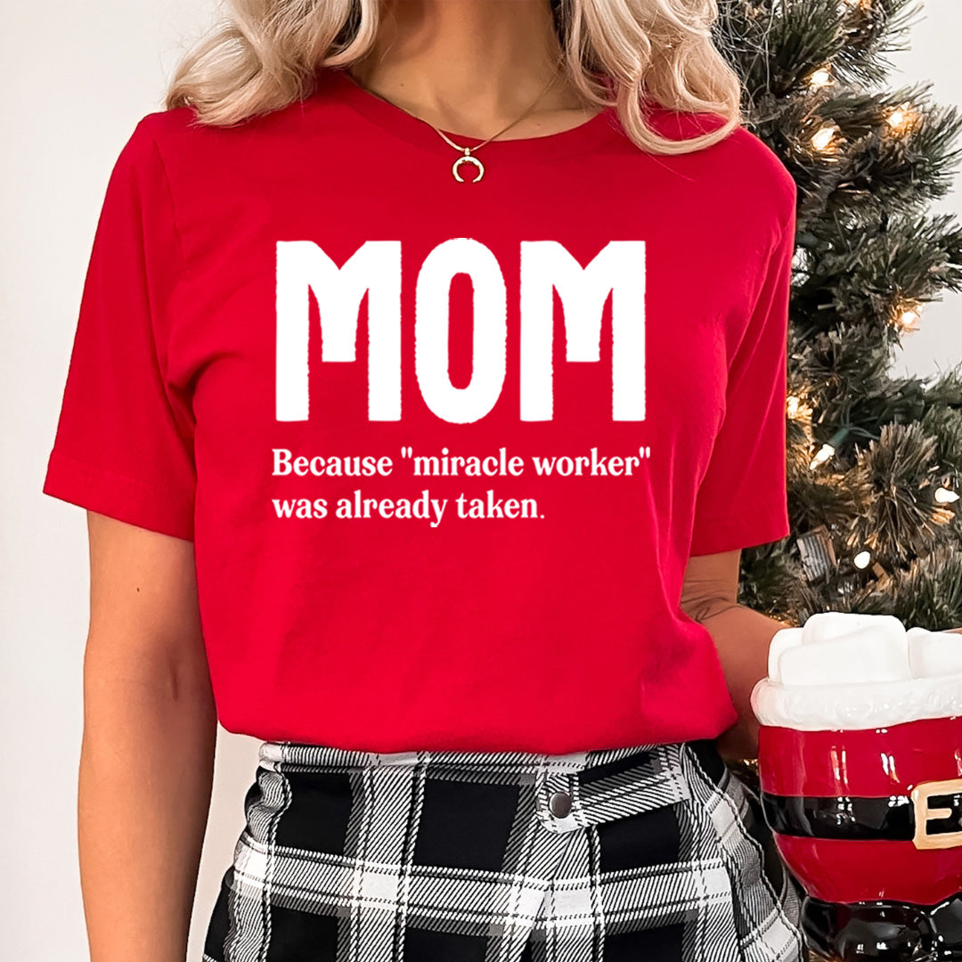 MOM Because "Miracle Worker" - Unisex T-Shirt