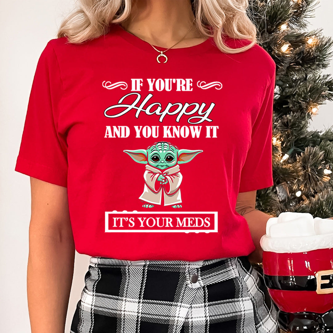 If You're Happy And You know it It's Meds - Unisex T-Shirt