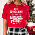 That Sounds like My Husbands Problem - Unisex T-Shirt