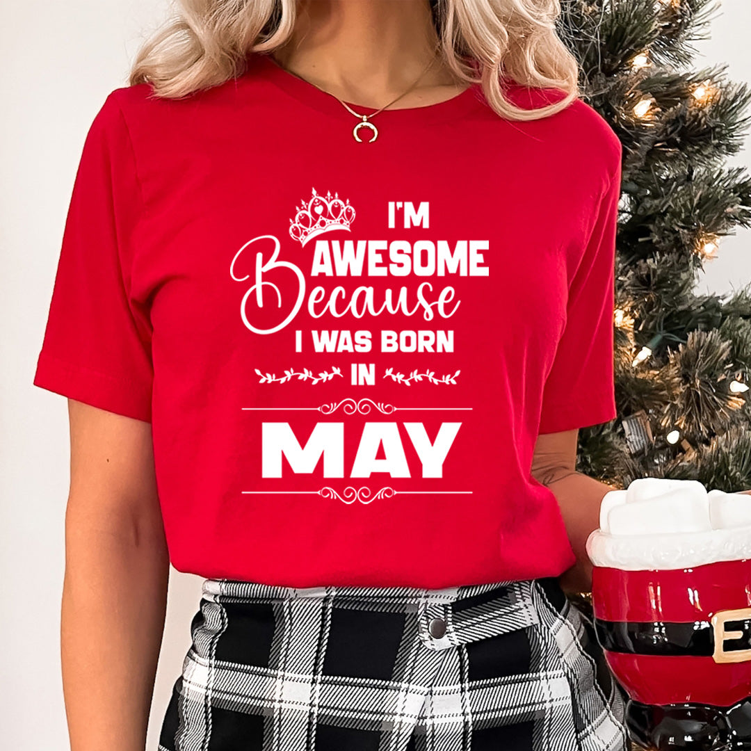 I'm Awesome because I was Born in May - Unisex T-Shirt