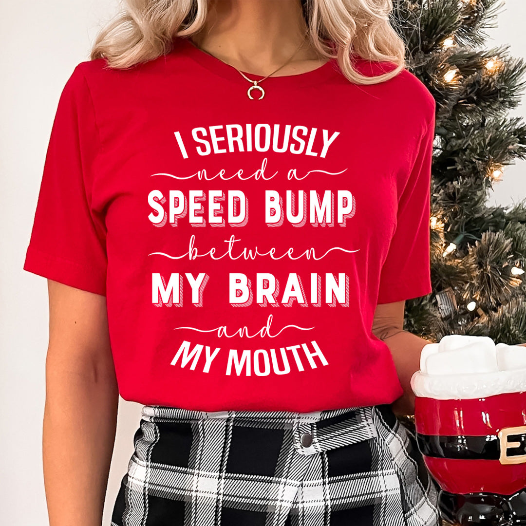 Speed Bump Between My Brain And My Mouth  - Unisex T-Shirt