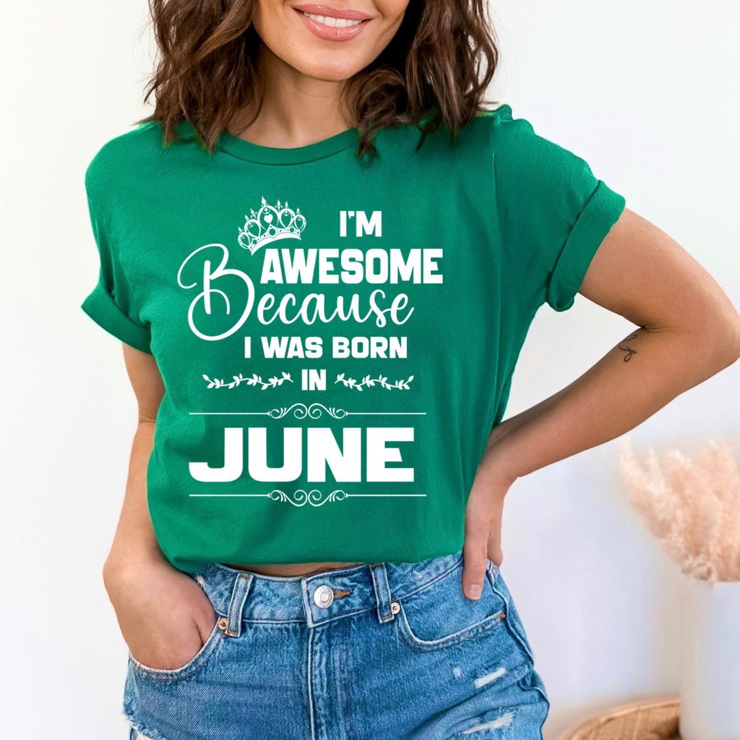 I'm Awesome because I was Born in June - Unisex T-Shirt