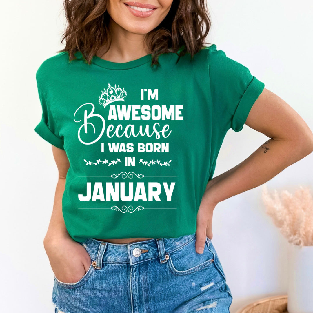 I'm Awesome because I was Born in January - Unisex T-Shirt