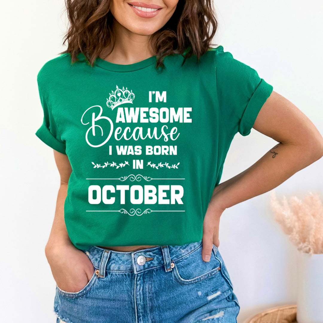 I'm Awesome because I was Born in October - Unisex T-Shirt