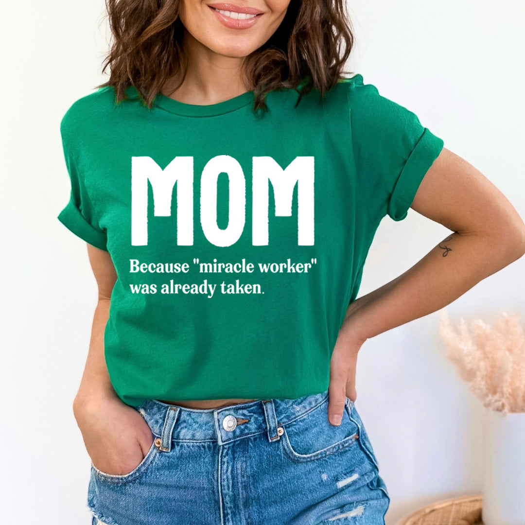 MOM Because "Miracle Worker" - Unisex T-Shirt