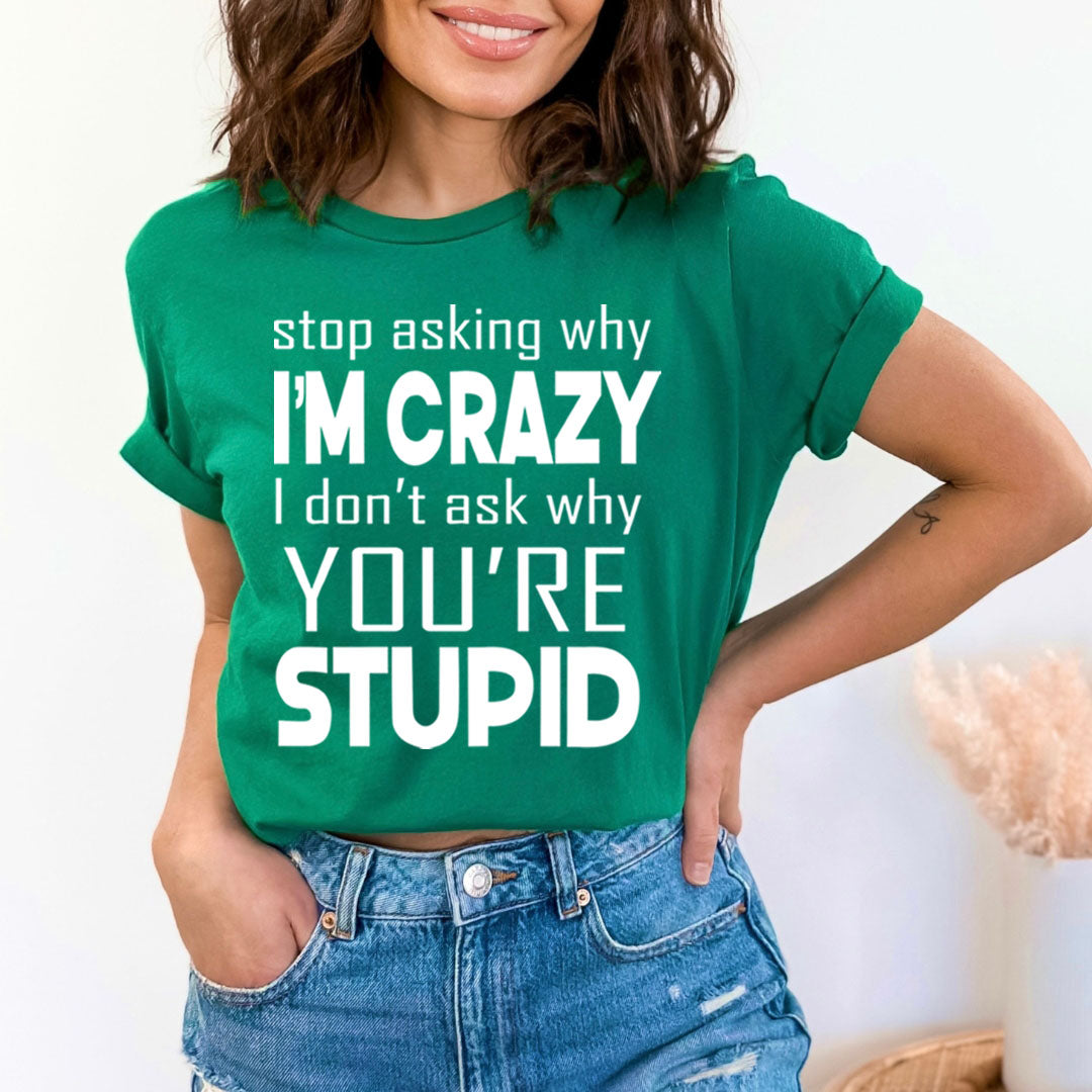 Why I'm Crazy - Unisex T-Shirt
