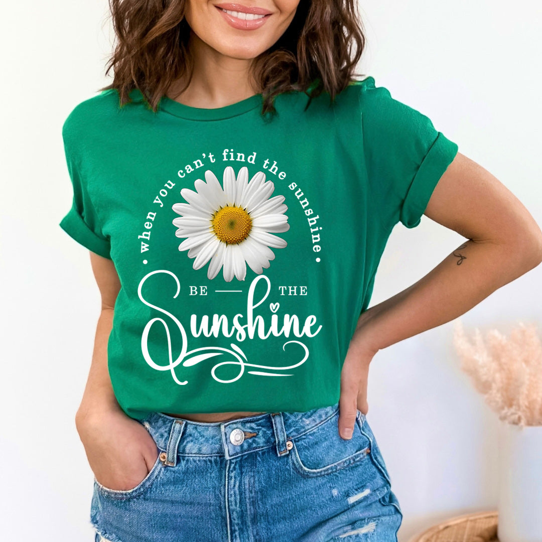 When You Can't Find The Sunshine  Be The Sunshine - Unisex T-Shirt