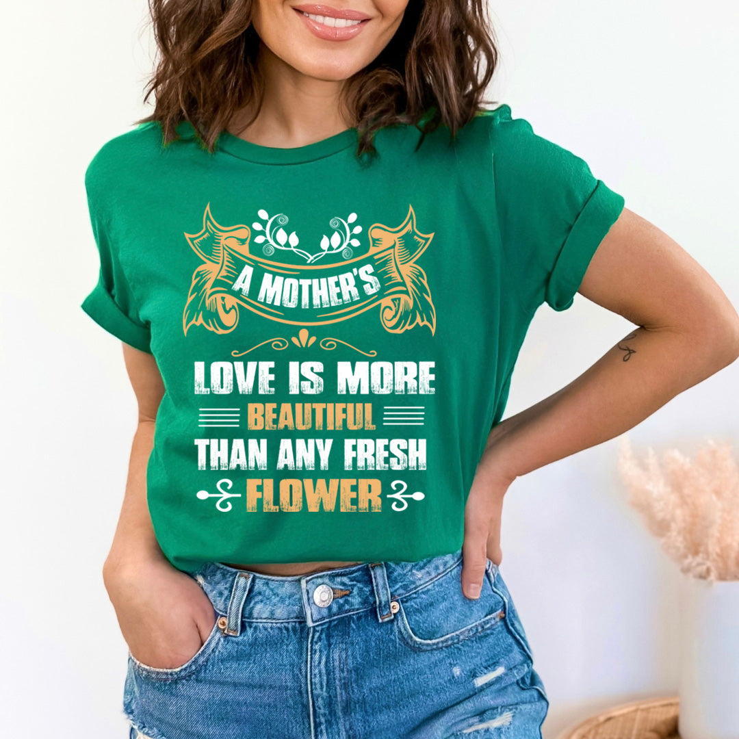 Mother's Love Is More Beautiful Than Flower - Unisex T-Shirt