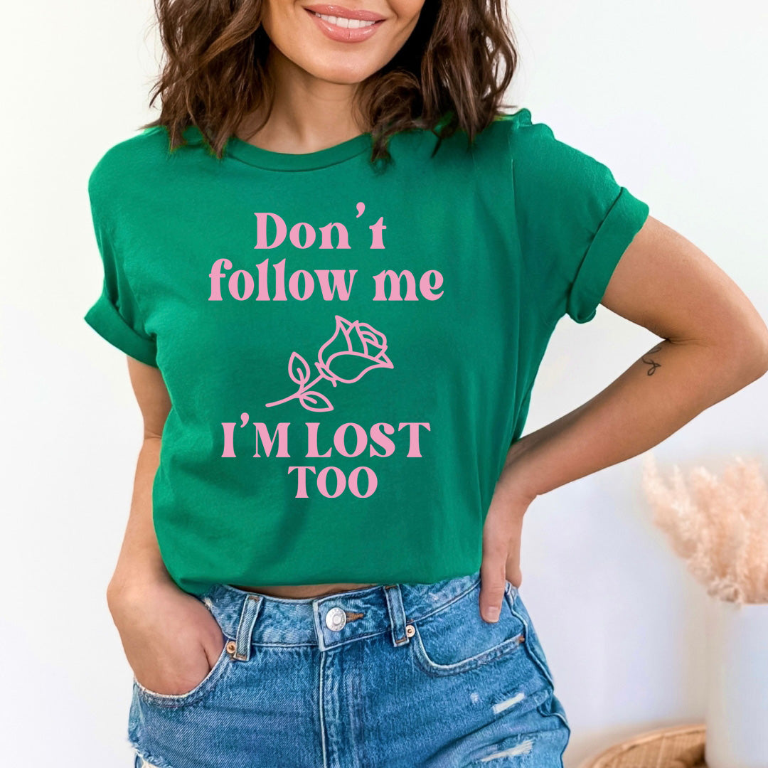 Don't Follow Me I'm Lost Too - Unisex T-Shirt