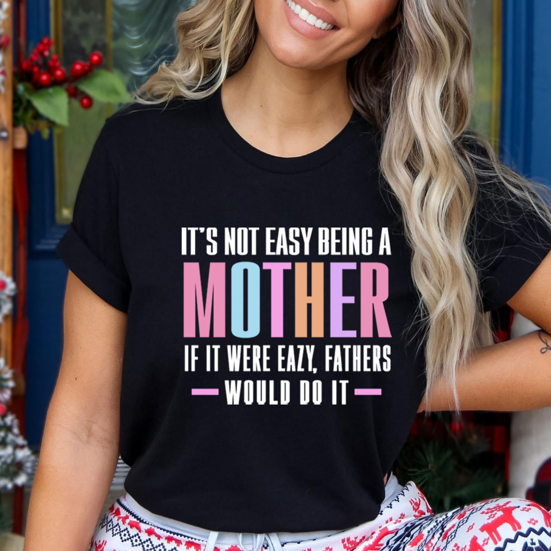 It's Not Easy Being a mother - Unisex T-Shirt
