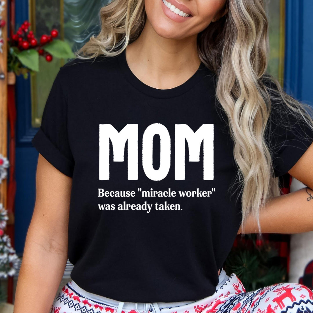 MOM Because "Miracle Worker" - Unisex T-Shirt