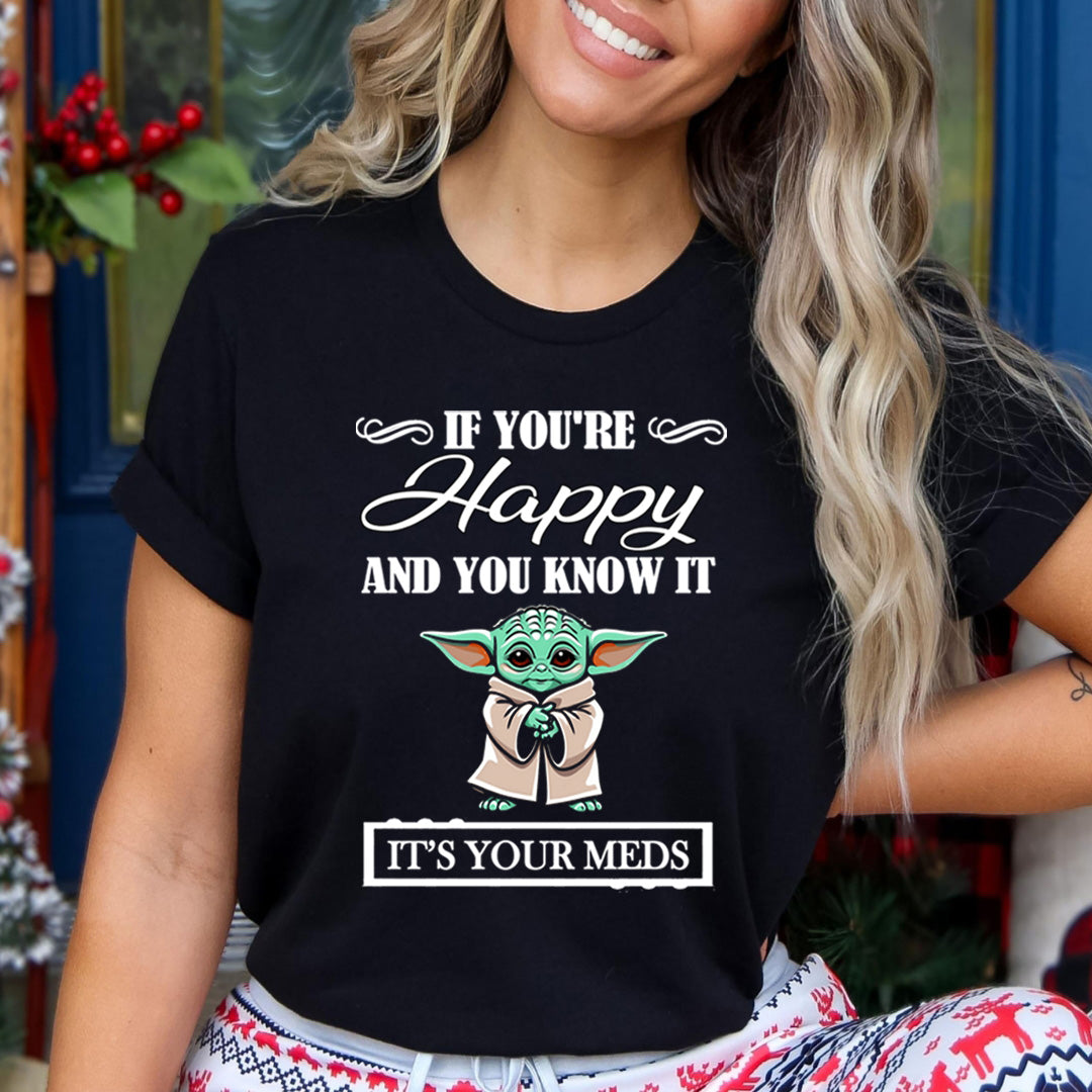 If You're Happy And You know it It's Meds - Unisex T-Shirt