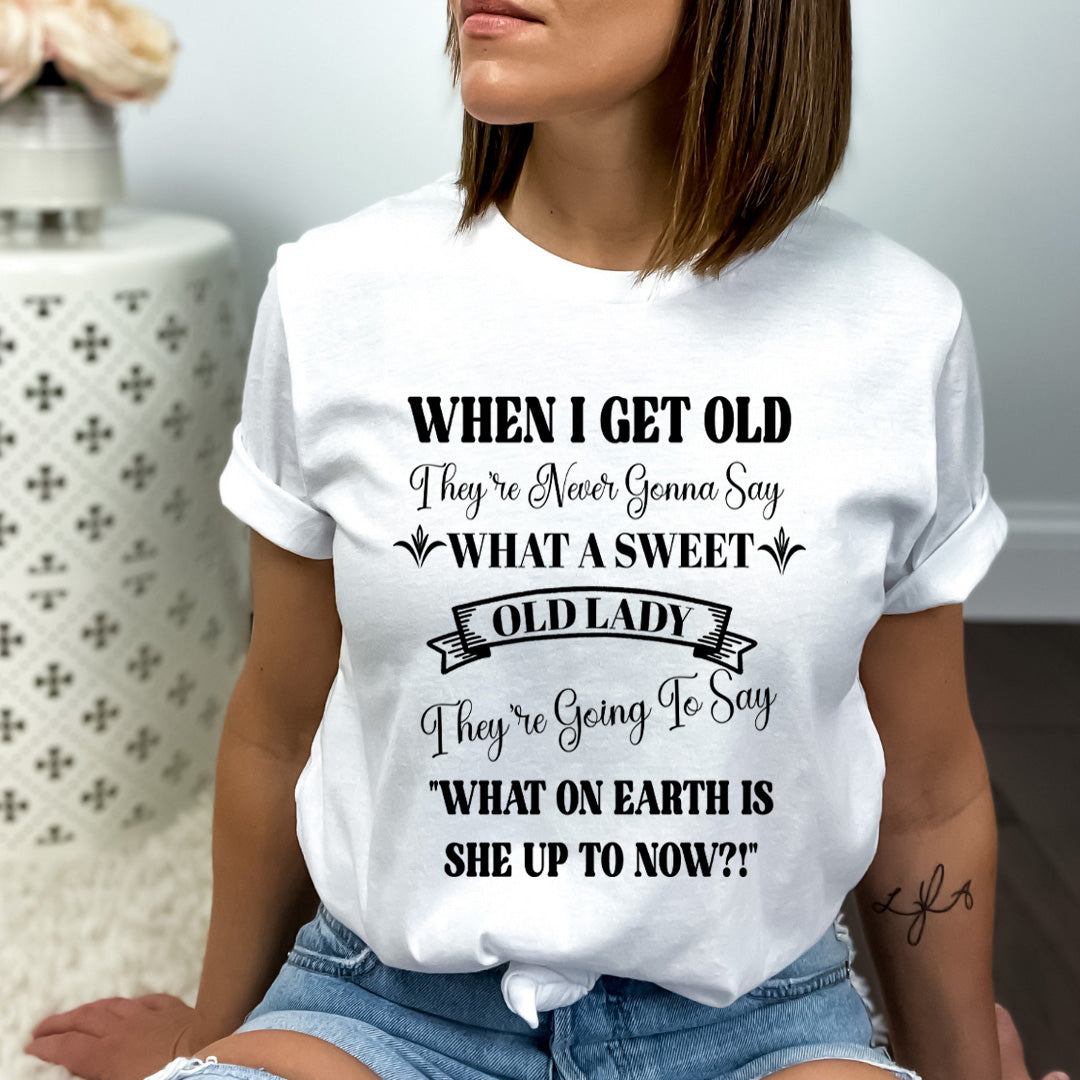 When I Get Old - Unisex T-Shirt