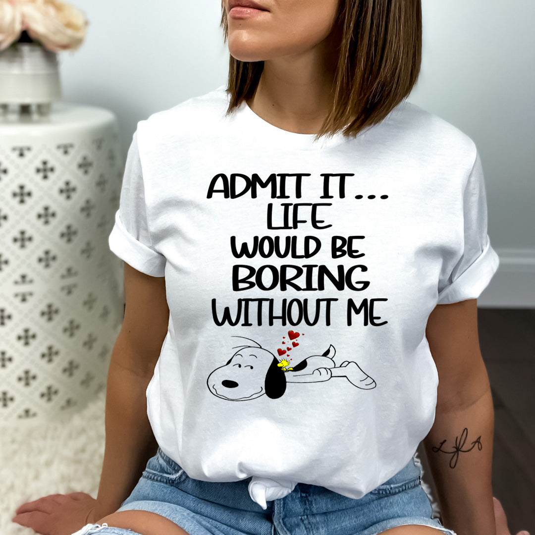 Life Would Be Boring Without Me - Bella canvas