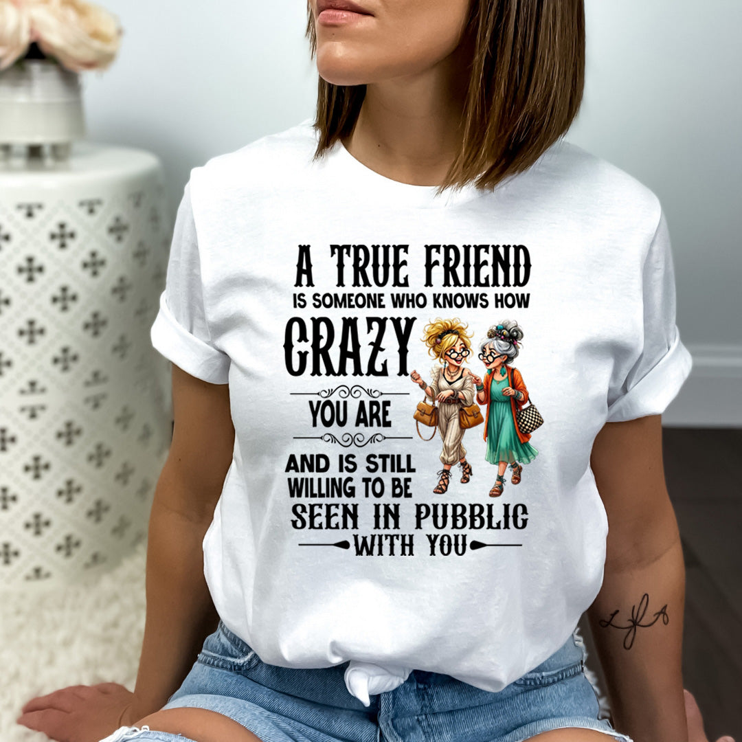 A True Friend Knows How Crazy You Are - Bella canvas