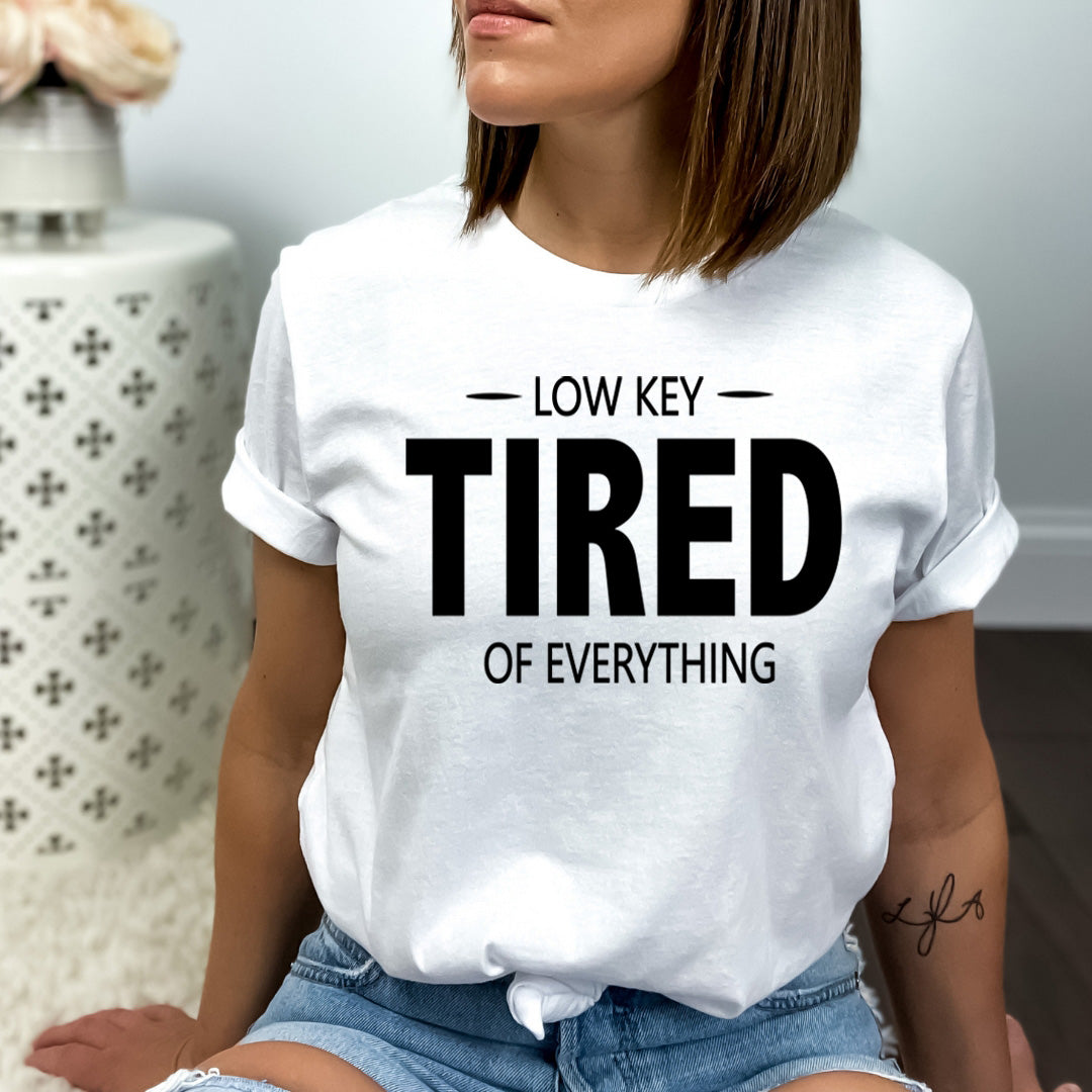 Low Key tired of Everything - Bella canvas